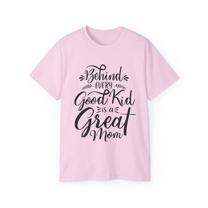 Behind Every Good Kid is a Great Mom - Unisex Ultra Cotton Tee