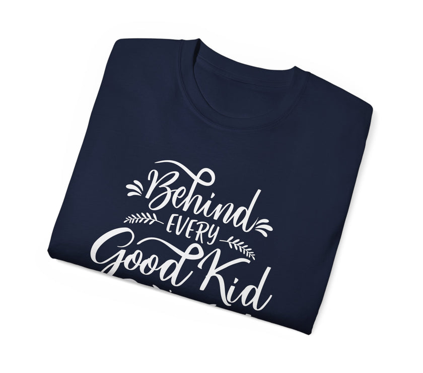 Behind Every Good Kid is a Great Mom - Unisex Ultra Cotton Tee