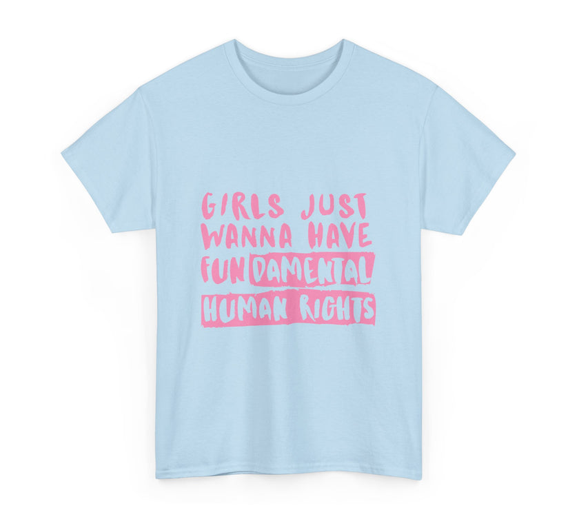 Girls just wanna have Fundamental Human Rights - Unisex Heavy Cotton Tee