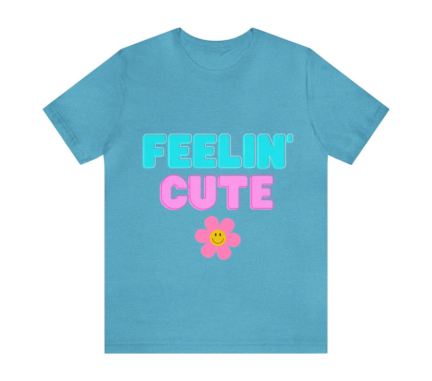 "Feelin' Cute" Unisex Jersey Short Sleeve Tee