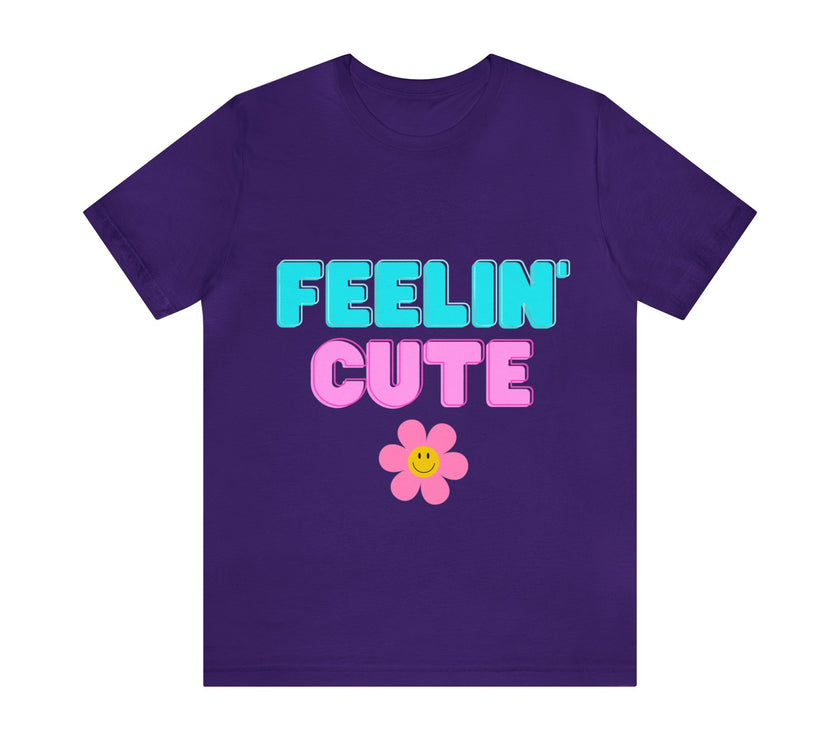 "Feelin' Cute" Unisex Jersey Short Sleeve Tee