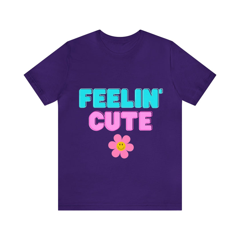 "Feelin' Cute" Unisex Jersey Short Sleeve Tee