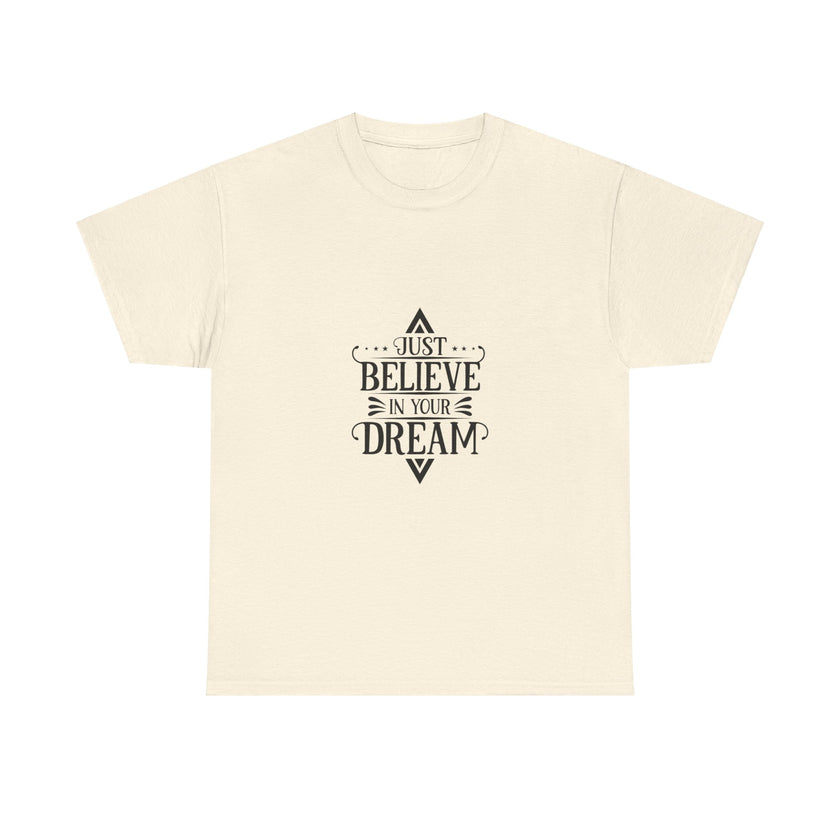 "Just Believe in your Dream" Unisex Heavy Cotton Tee