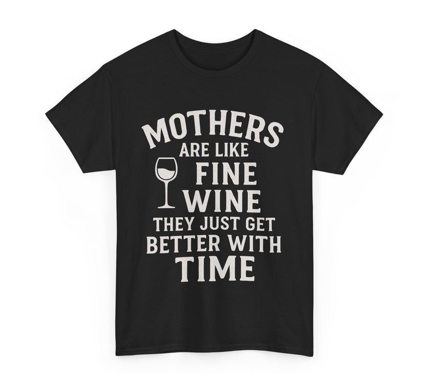 Mothers are like fine wine. They just get better with time - Unisex Heavy Cotton Tee