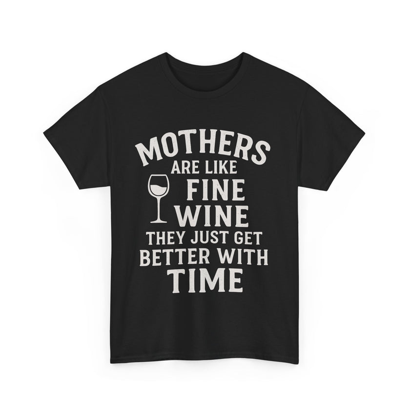 Mothers are like fine wine. They just get better with time - Unisex Heavy Cotton Tee