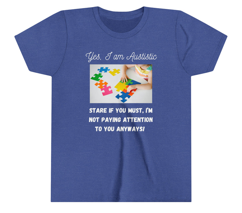 "Yes I am Autistic, Stare if you Must, I'm not paying Attention to you Anyways!" Youth Short Sleeve Tee