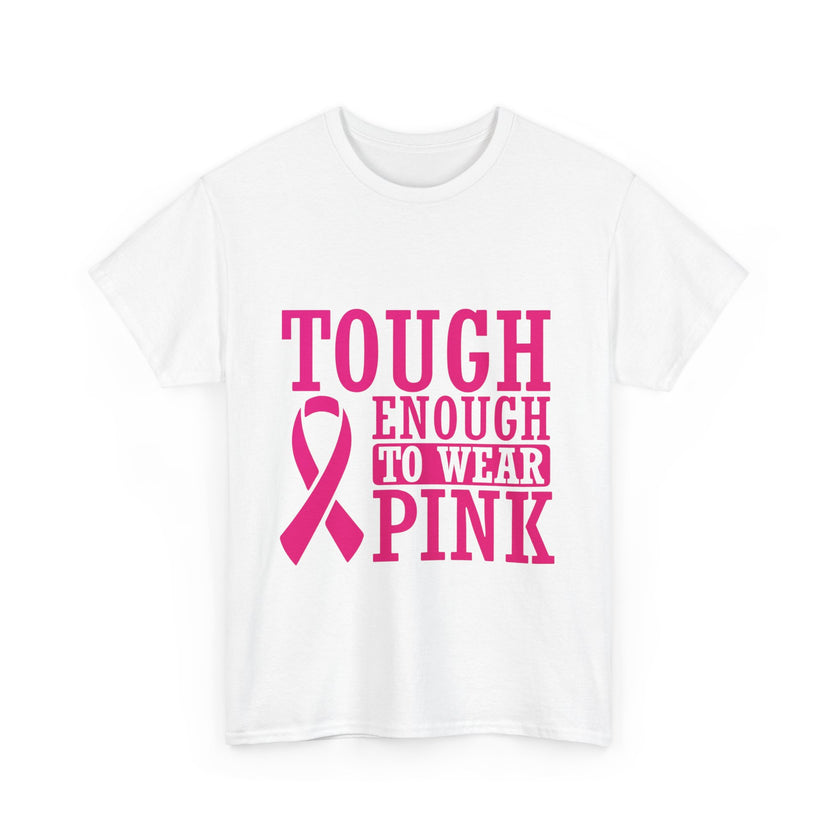 Tough Enough to Wear Pink - Unisex Heavy Cotton Tee