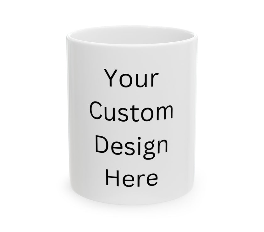 Custom design Ceramic Mug, (11oz, 15oz)