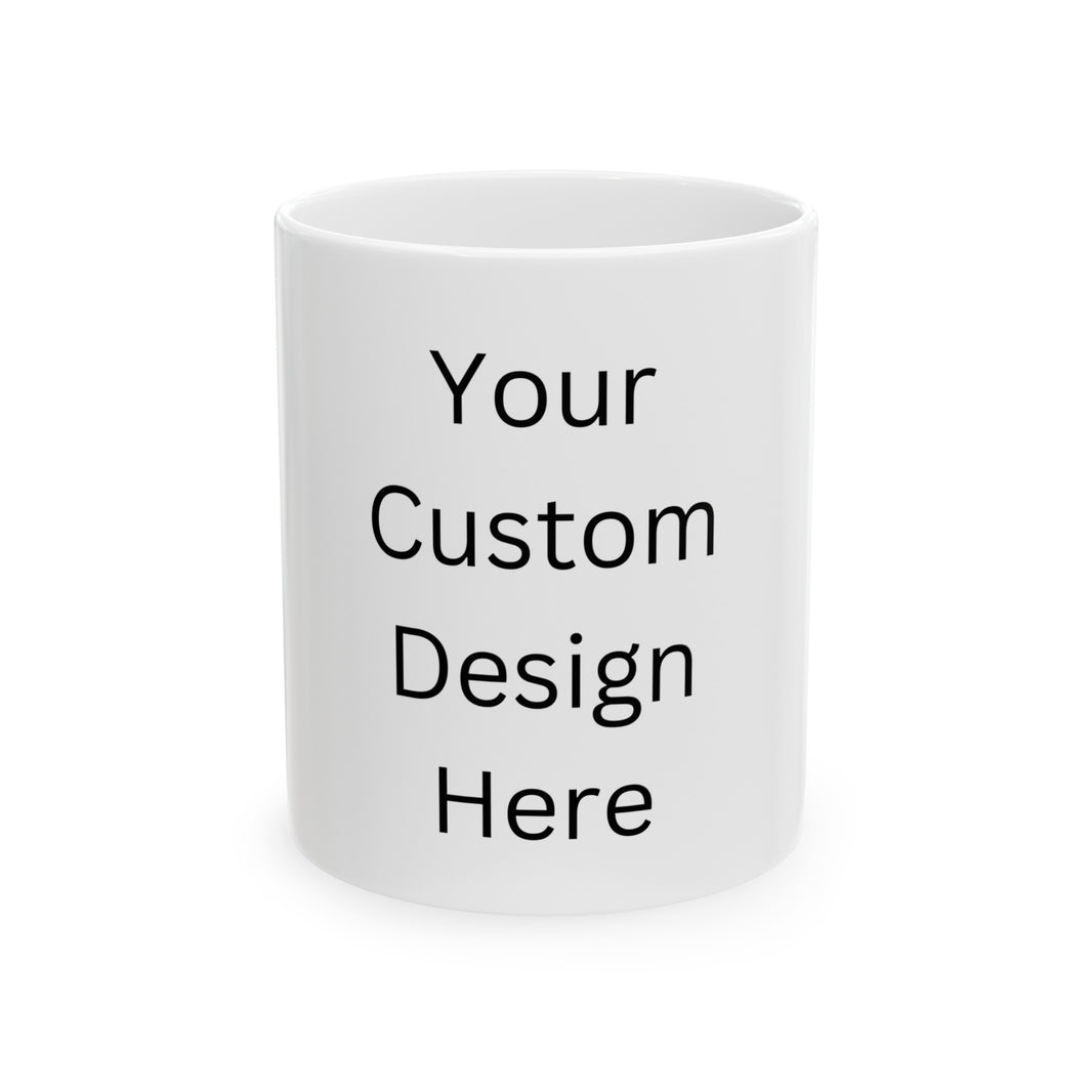 Custom design Ceramic Mug, (11oz, 15oz)