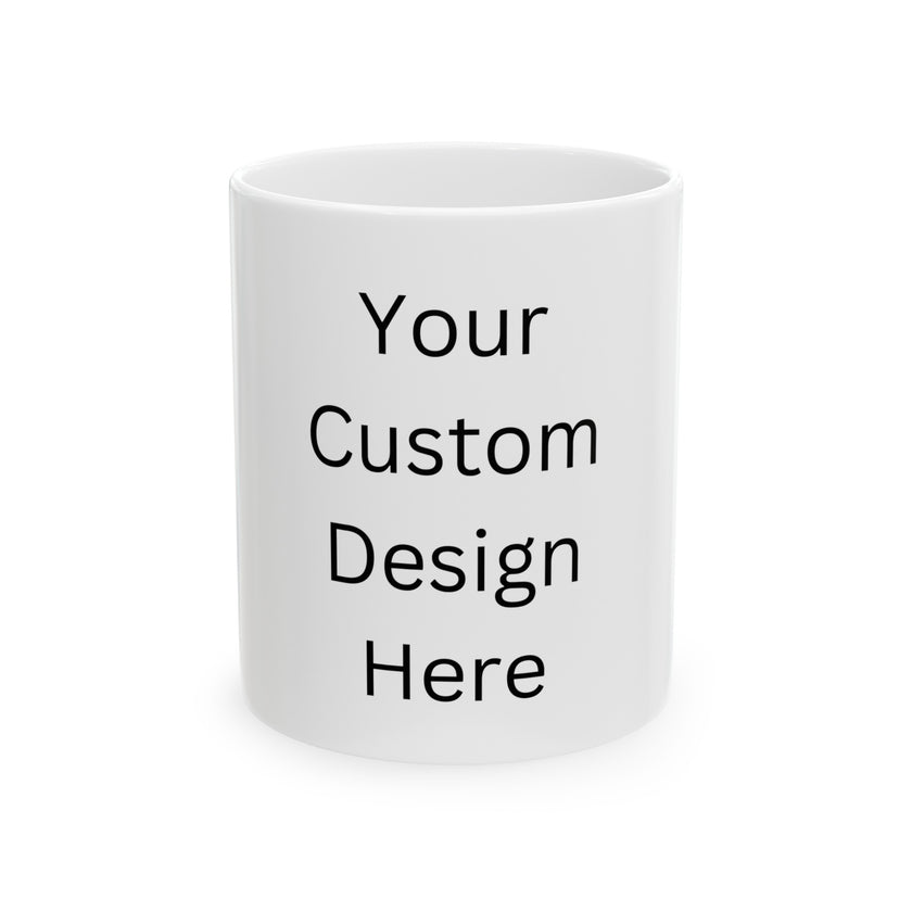 Custom design Ceramic Mug, (11oz, 15oz)