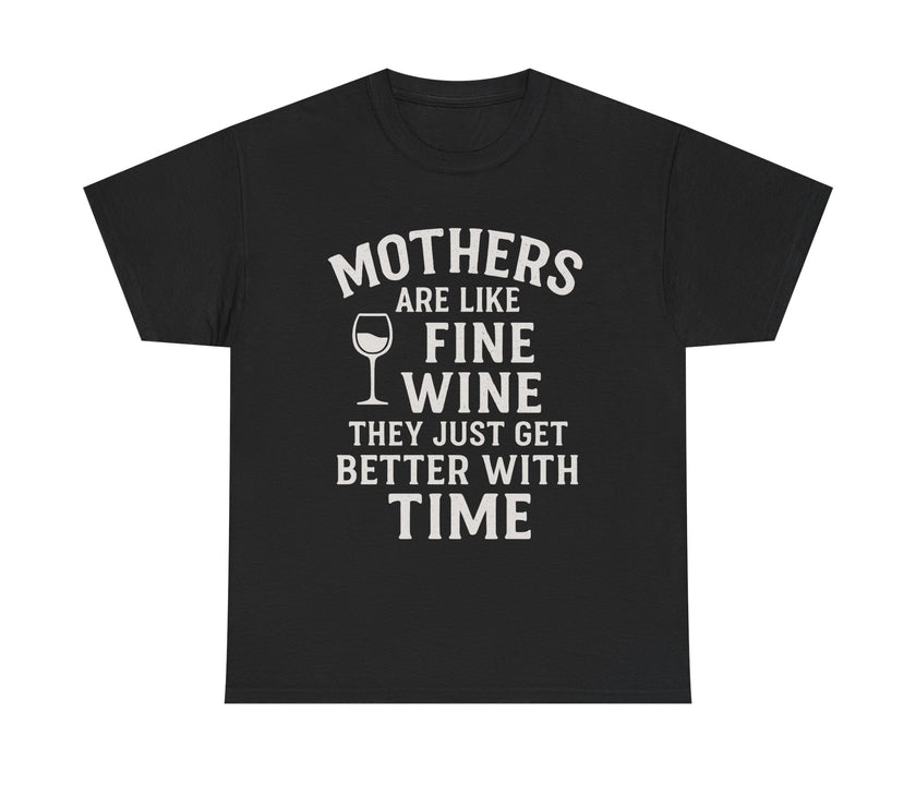 Mothers are like fine wine. They just get better with time - Unisex Heavy Cotton Tee