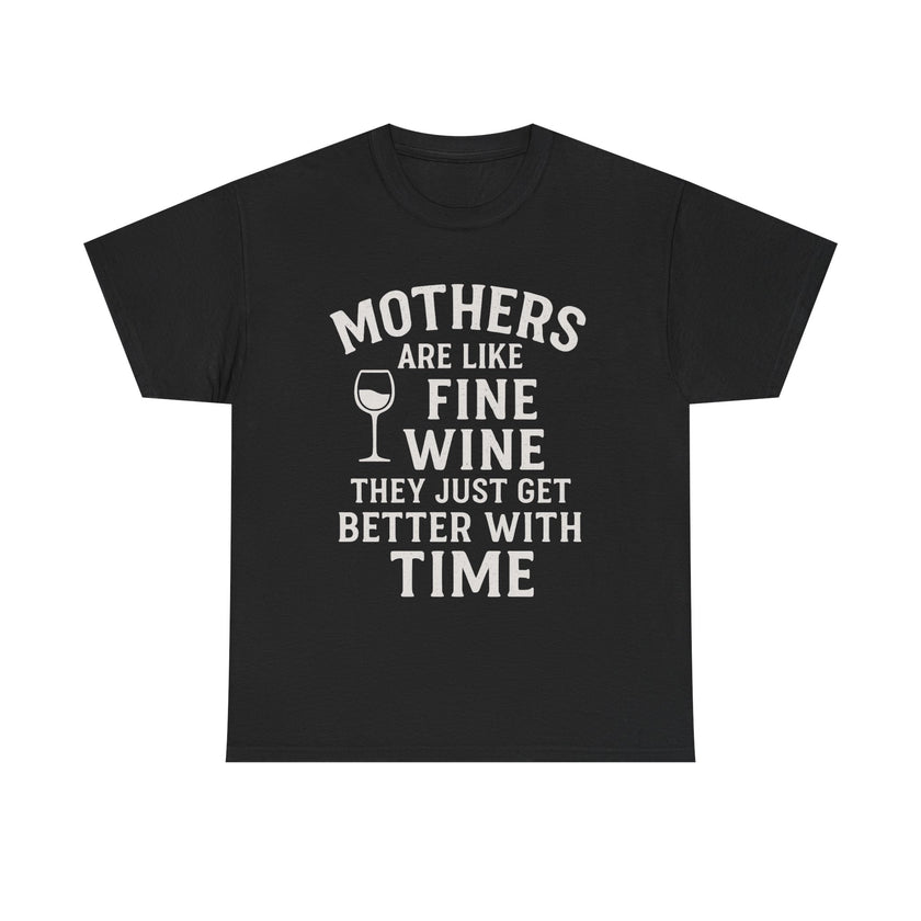 Mothers are like fine wine. They just get better with time - Unisex Heavy Cotton Tee