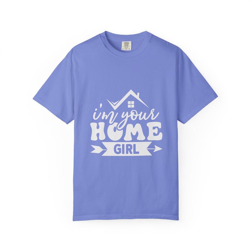 I'm Your Home Girl - Unisex Garment-Dyed T-shirt
