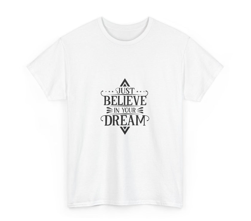 "Just Believe in your Dream" Unisex Heavy Cotton Tee