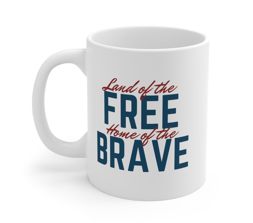 Land of the Free, Home of the Brave - Mug 11oz