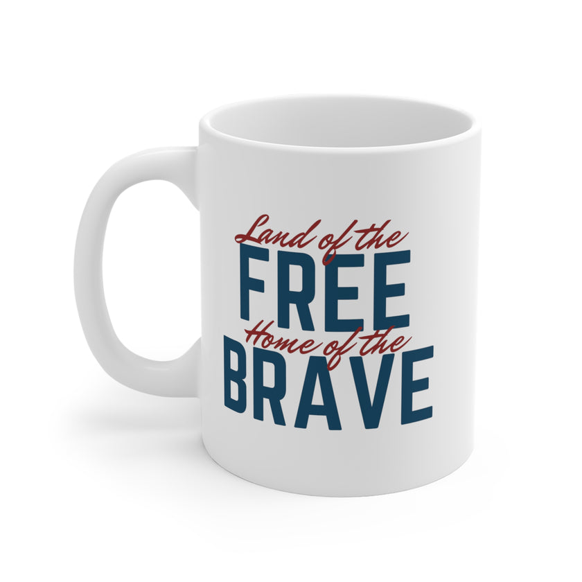 Land of the Free, Home of the Brave - Mug 11oz