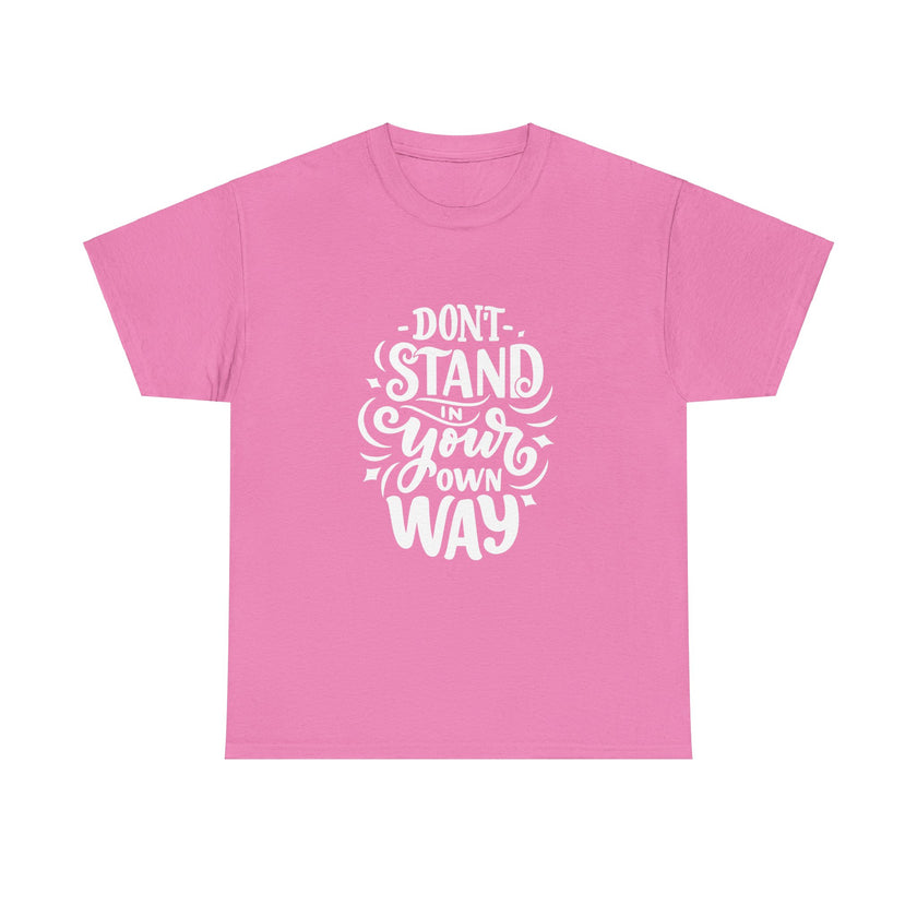 "Don't Stand in your own Way" Unisex Heavy Cotton Tee