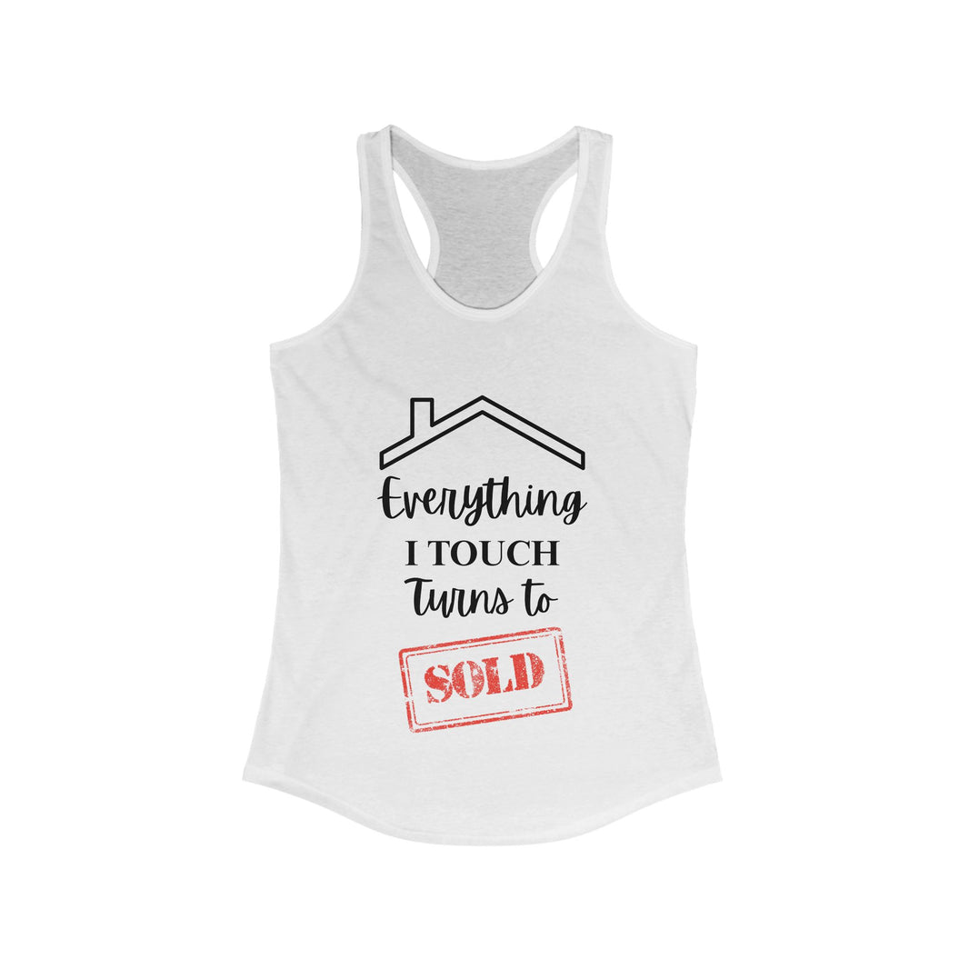 Everything I Touch Turns To Sold - Women's Ideal Racerback Tank
