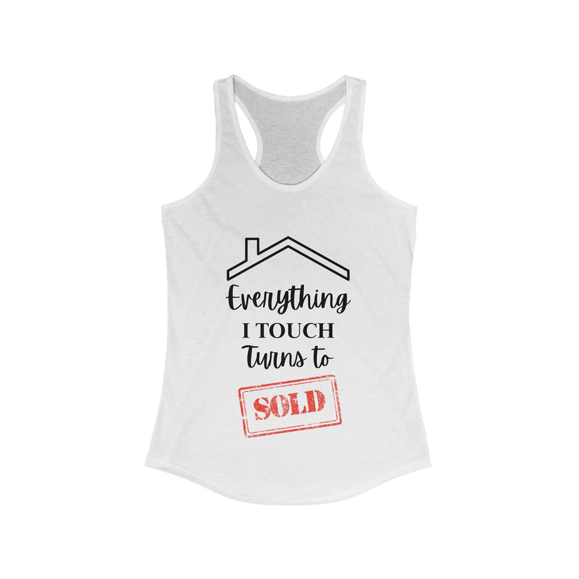 Everything I Touch Turns To Sold - Women's Ideal Racerback Tank