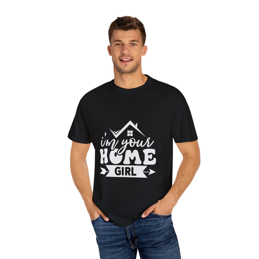 I'm Your Home Girl - Unisex Garment-Dyed T-shirt