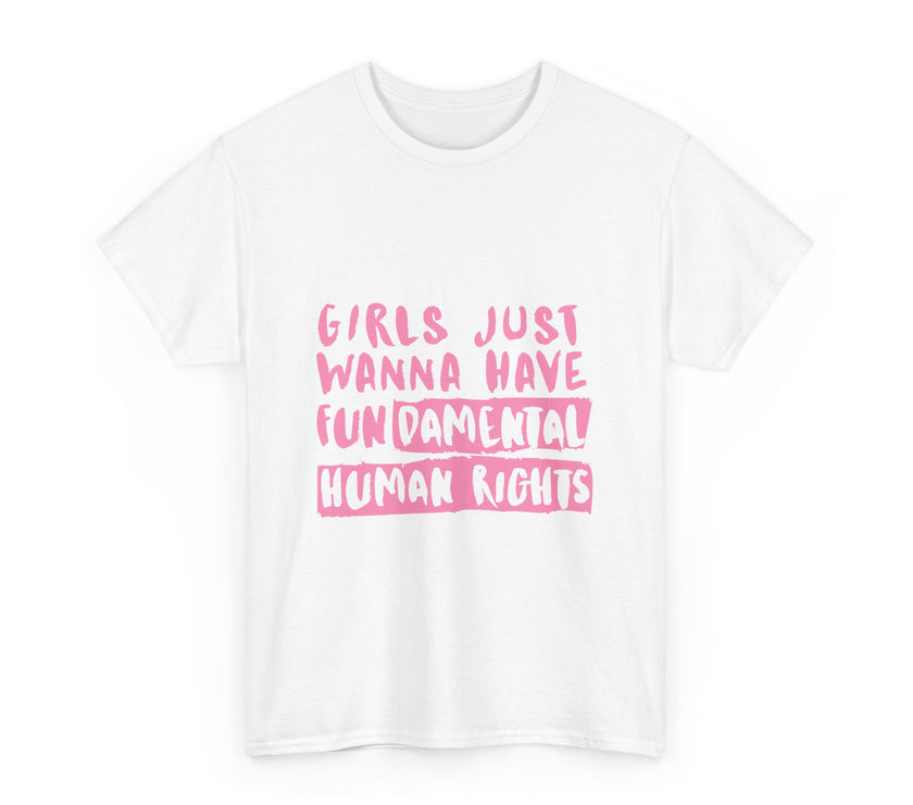 Girls just wanna have Fundamental Human Rights - Unisex Heavy Cotton Tee