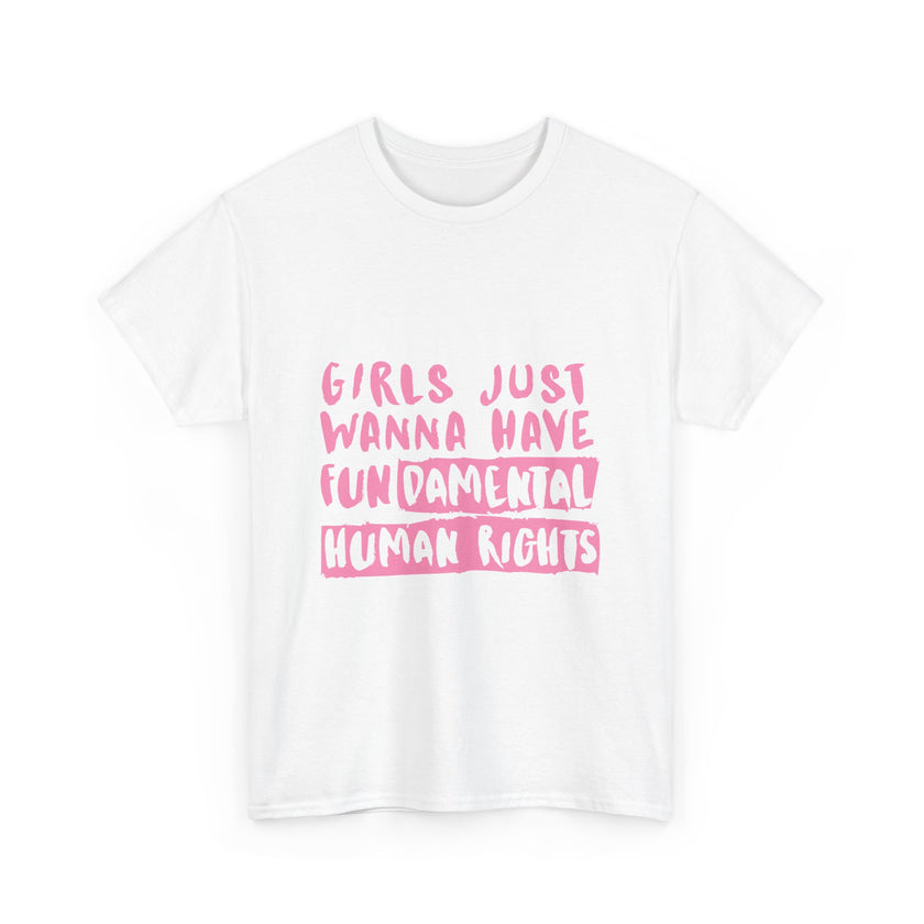 Girls just wanna have Fundamental Human Rights - Unisex Heavy Cotton Tee