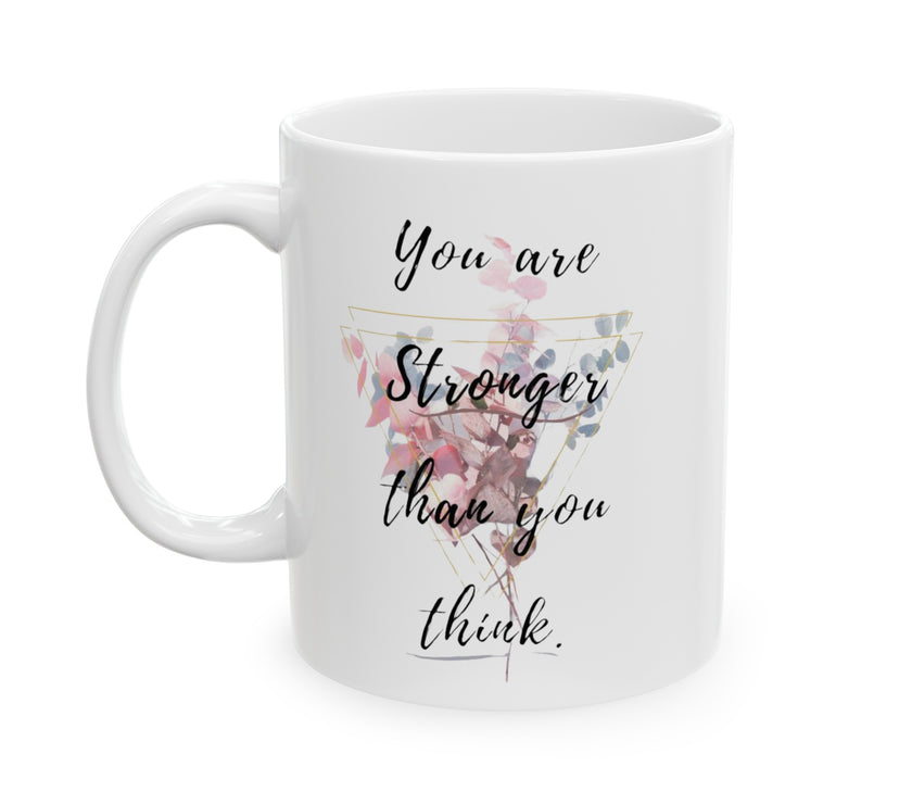 You are stronger than you think - Ceramic Mug, (11oz, 15oz)