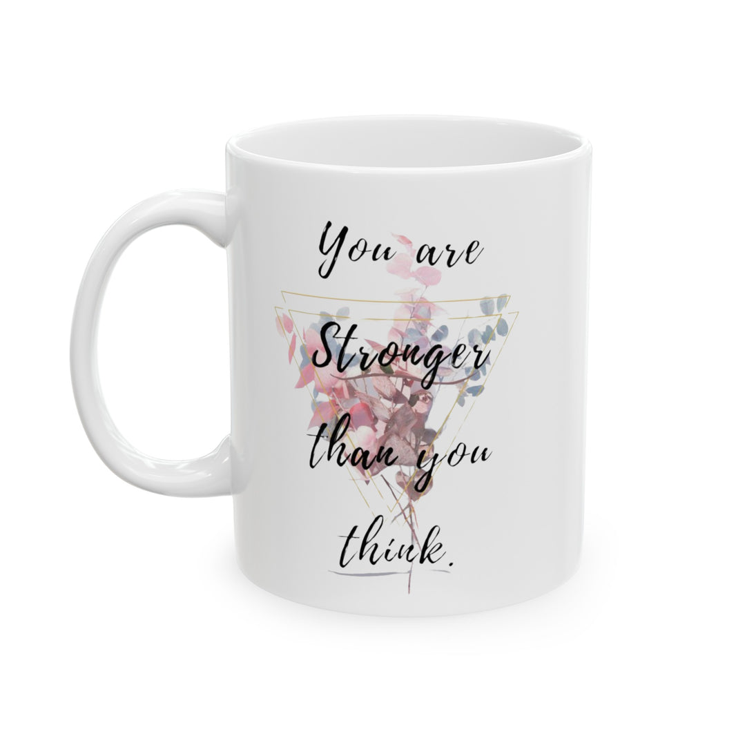 You are stronger than you think - Ceramic Mug, (11oz, 15oz)