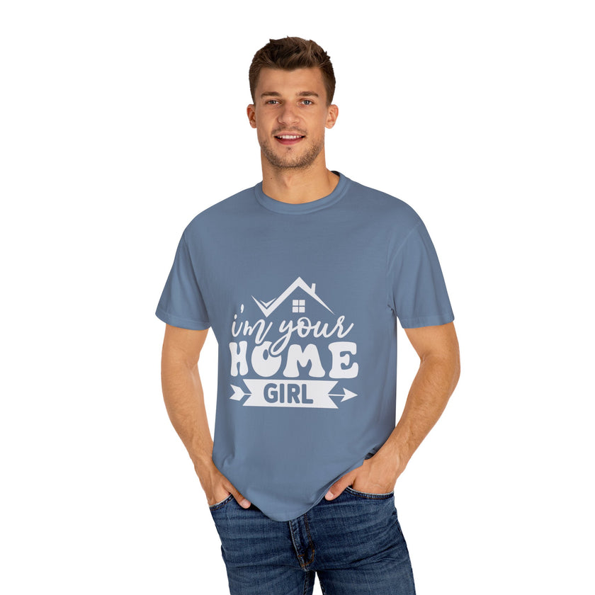 I'm Your Home Girl - Unisex Garment-Dyed T-shirt