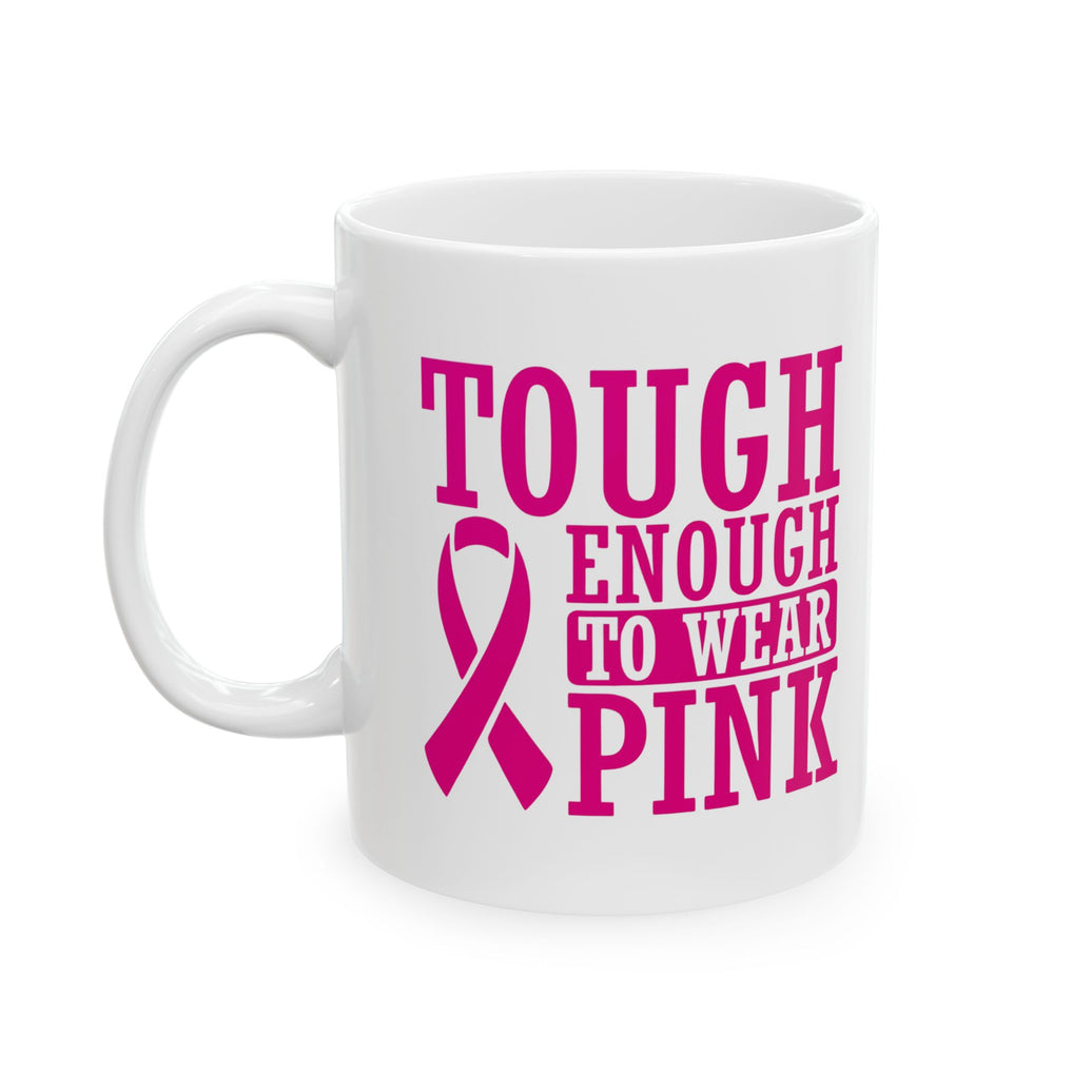 Tough Enough to Wear Pink - Ceramic Mug, (11oz, 15oz)