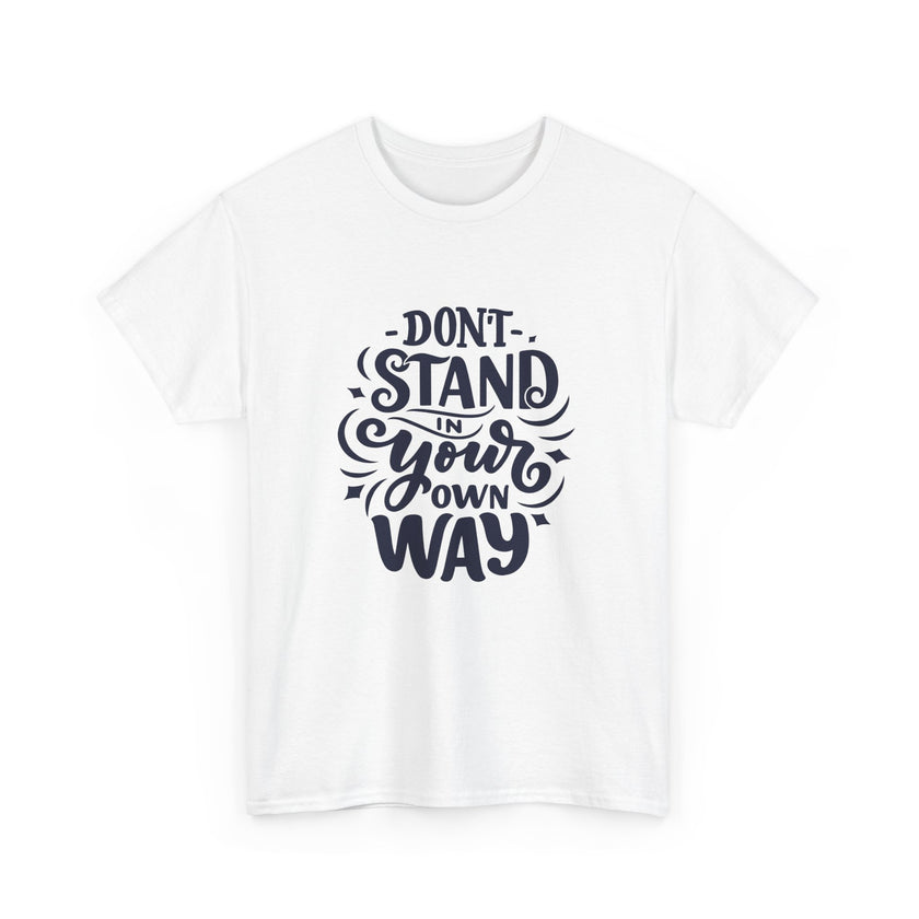 "Don't Stand in your own Way" Unisex Heavy Cotton Tee