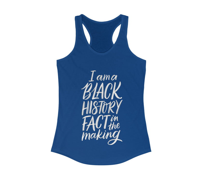 "I am a Black History Fact in the Making" Women's Ideal Racerback Tank