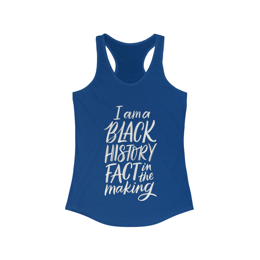 "I am a Black History Fact in the Making" Women's Ideal Racerback Tank