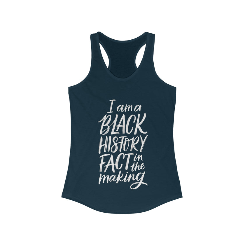 "I am a Black History Fact in the Making" Women's Ideal Racerback Tank