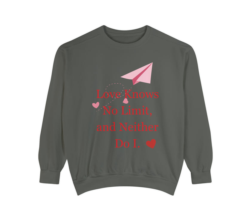 "Love knows no Limit, and Neither Do I" Unisex Garment-Dyed Sweatshirt