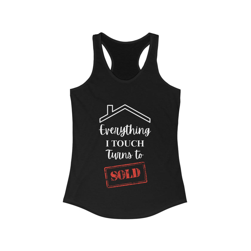 Everything I Touch Turns To Sold - Women's Ideal Racerback Tank