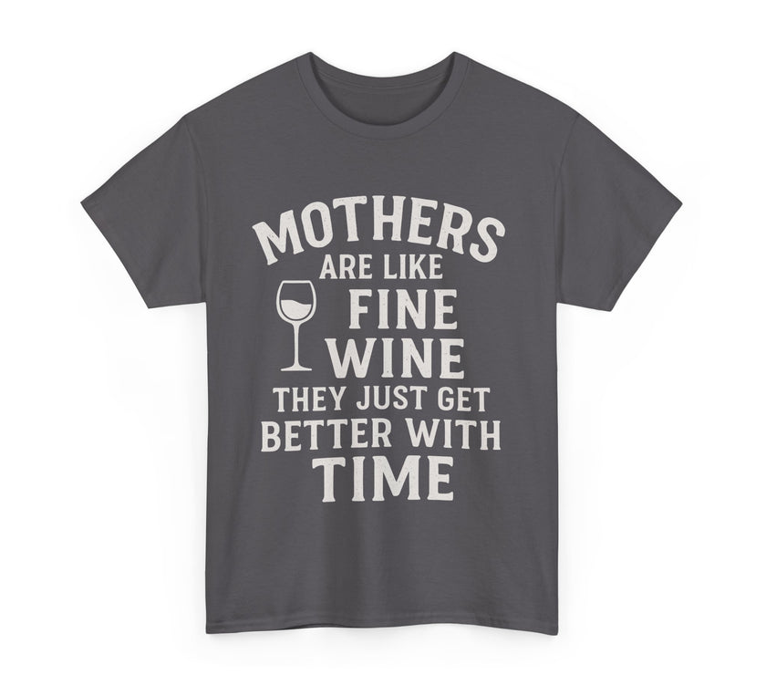 Mothers are like fine wine. They just get better with time - Unisex Heavy Cotton Tee