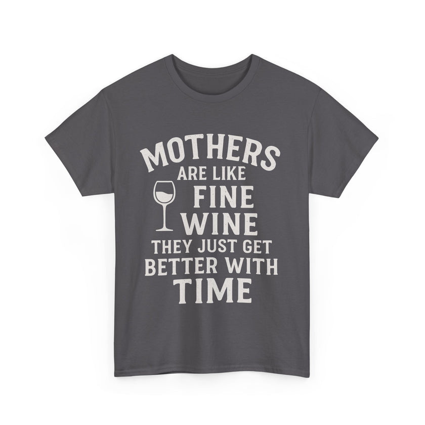 Mothers are like fine wine. They just get better with time - Unisex Heavy Cotton Tee