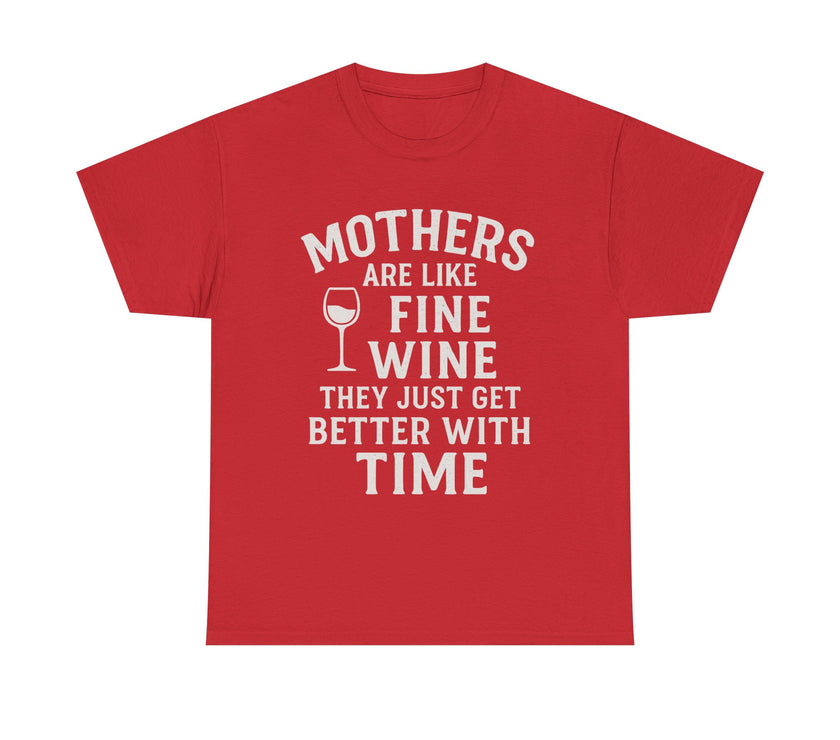 Mothers are like fine wine. They just get better with time - Unisex Heavy Cotton Tee