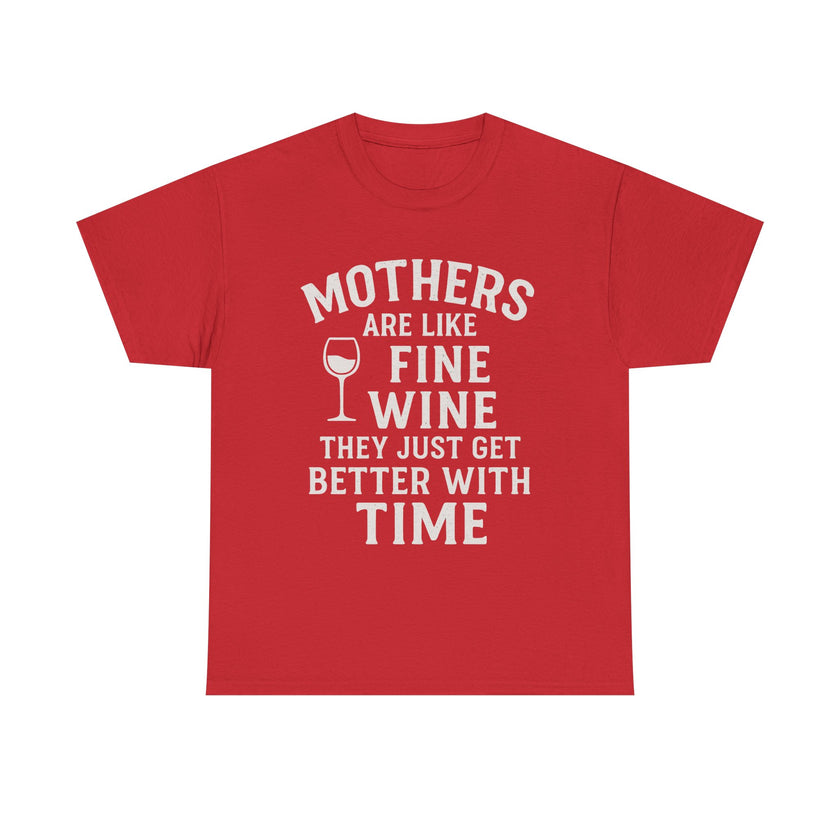Mothers are like fine wine. They just get better with time - Unisex Heavy Cotton Tee