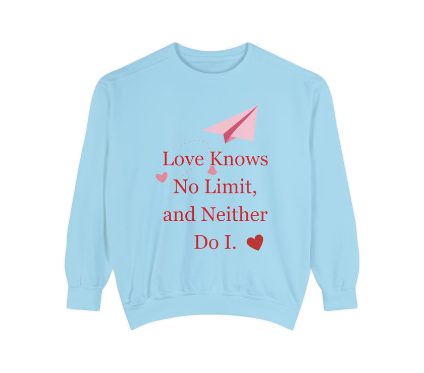 "Love knows no Limit, and Neither Do I" Unisex Garment-Dyed Sweatshirt