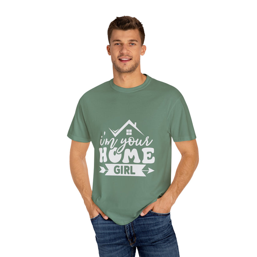 I'm Your Home Girl - Unisex Garment-Dyed T-shirt