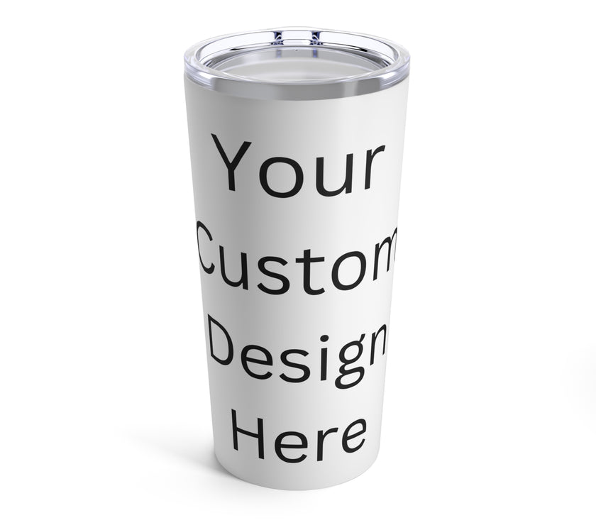 Custom Tumblr Design - Tumbler 20oz