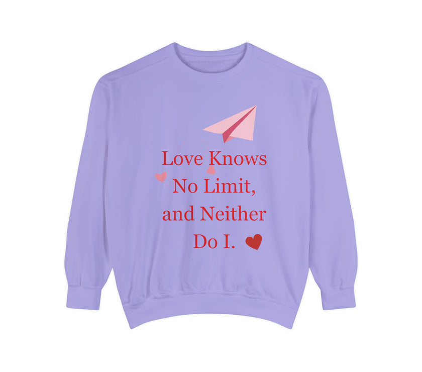 "Love knows no Limit, and Neither Do I" Unisex Garment-Dyed Sweatshirt