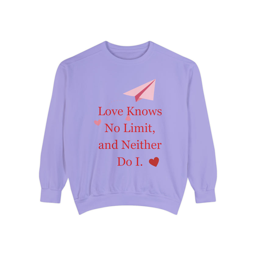 "Love knows no Limit, and Neither Do I" Unisex Garment-Dyed Sweatshirt