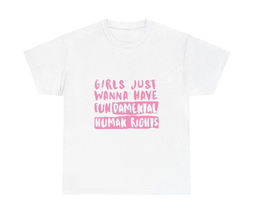 Girls just wanna have Fundamental Human Rights - Unisex Heavy Cotton Tee