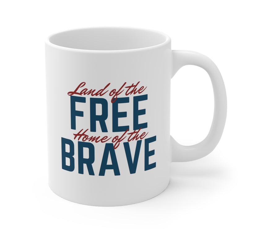 Land of the Free, Home of the Brave - Mug 11oz