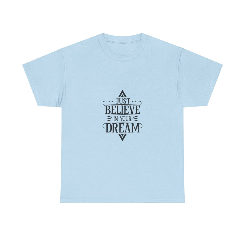 "Just Believe in your Dream" Unisex Heavy Cotton Tee