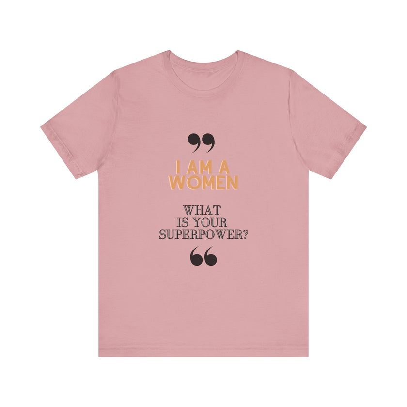 "I am a Women, What is your Superpower?" Unisex Jersey Short Sleeve Tee