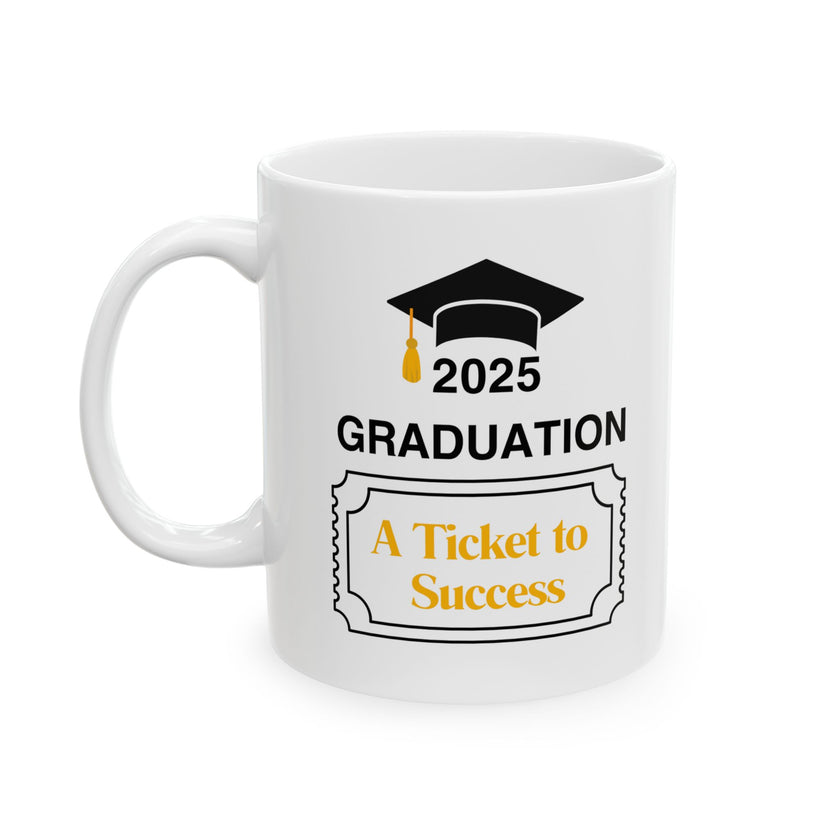 2025 Graduation A Ticket to Success - Ceramic Mug, (11oz, 15oz)